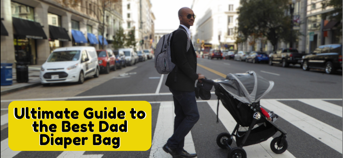 Ultimate Guide to the best dad diaper bag