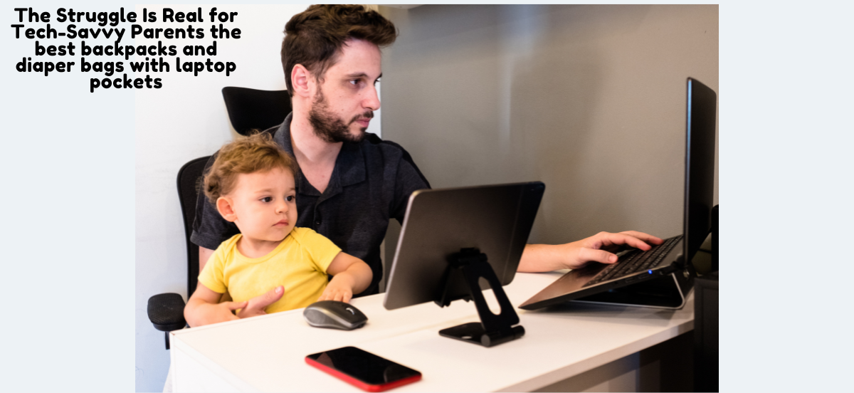 The Ultimate laptop diaper bag and laptop backpacks for the active dad