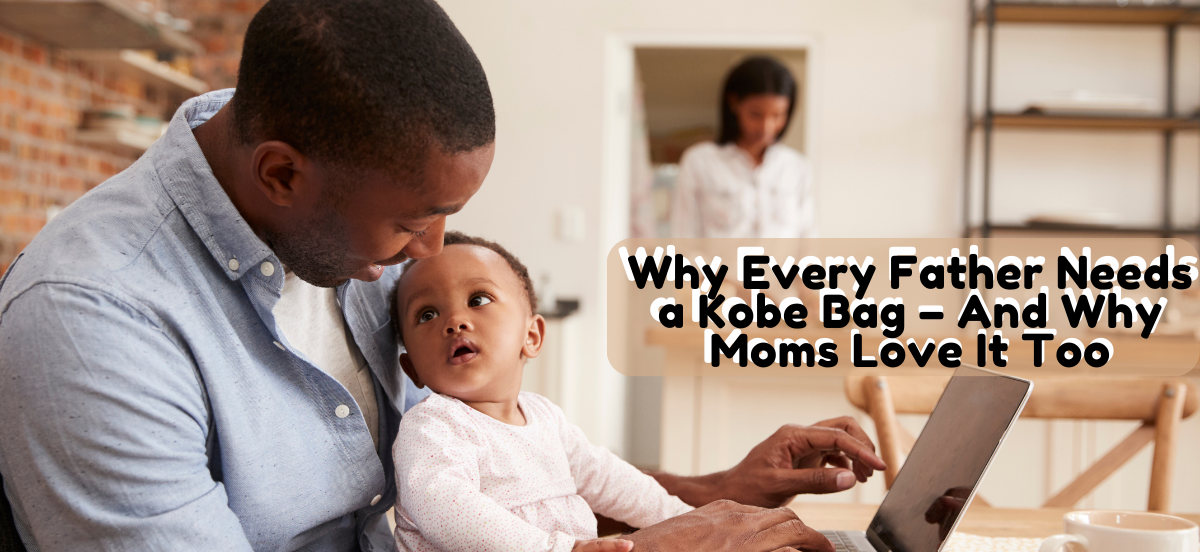 Why fathers love the Kobe bag