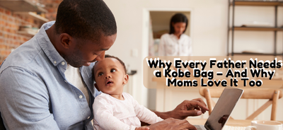 Why Every Father Needs a Kobe Bag – And Why Moms Love It Too